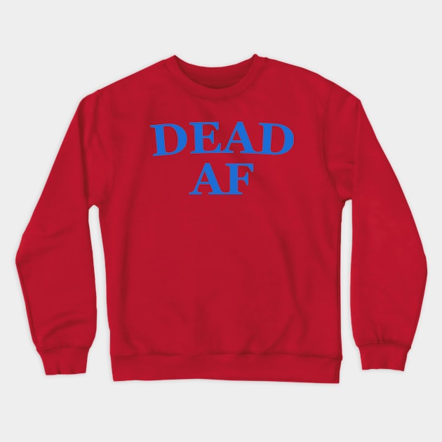 DEAD AF - the Good Place Crewneck Sweatshirt by fatherttam